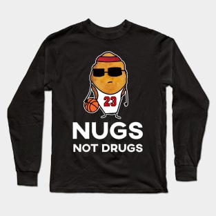Nugs Not Drugs - Basketball Chicken Nugget Long Sleeve T-Shirt